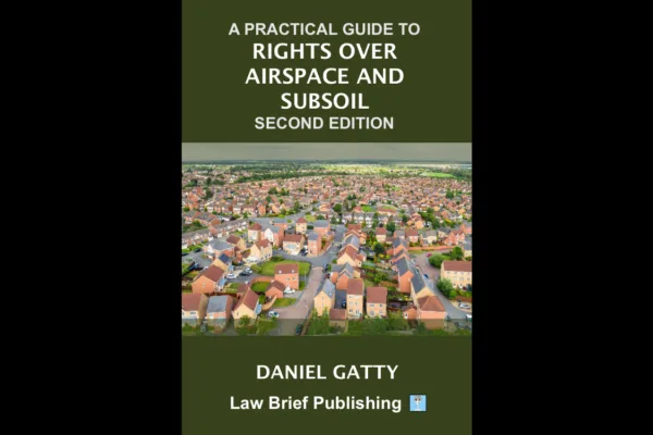 A Practical Guide to Rights Over Airspace and Subsoil – Second Edition
